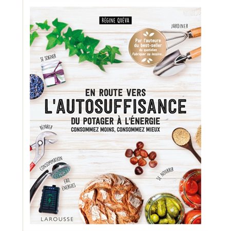 En route vers l'autosuffisance : Du potager à l'énergie : Consommez moins, consommez mieux