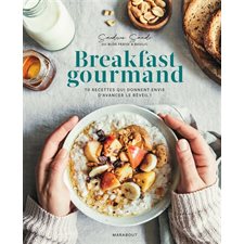 Breakfast gourmand : 70 recettes qui donnent envie d'avancer le réveil !