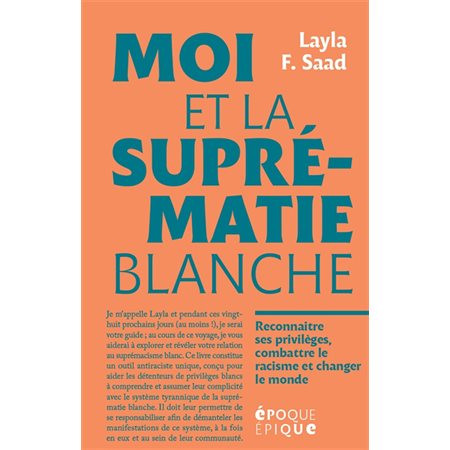 Moi et la suprématie blanche : Reconnaitre ses privilèges, combattre le racisme et changer le monde