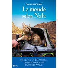 Le monde selon Nala : Un homme. Un chat perdu ... Un incroyable tour du monde à vélo