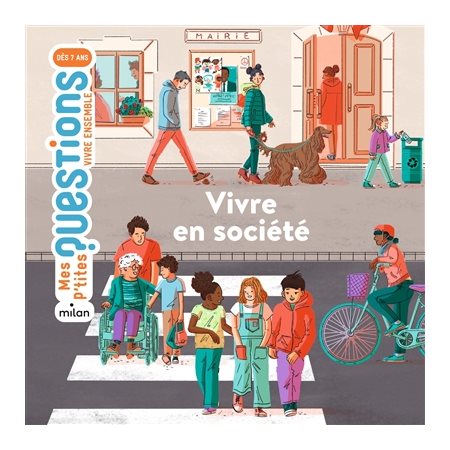 Vivre en société : Dès 7 ans : Mes p'tites questions. Vivre ensemble