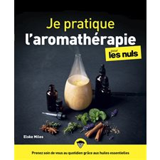 Je pratique l'aromathérapie pour les nuls