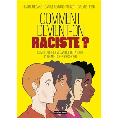 Comment devient-on raciste ? : Bande dessinée : Comprendre la mécanique de la haine pour mieux s'en préserver