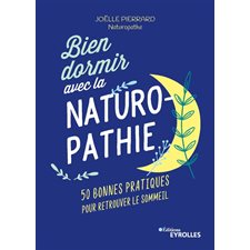 Bien dormir avec la naturopathie : 50 bonnes pratiques pour retrouver le sommeil