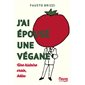 J'ai épousé une végane : une histoire vraie, hélas !