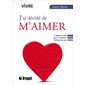 J'ai décidé de m'aimer : 7 étapes clés pour cultiver l'amour de soi