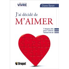 J'ai décidé de m'aimer : 7 étapes clés pour cultiver l'amour de soi