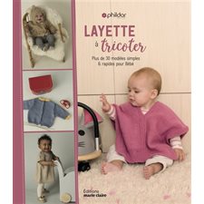 Layette : Simple & Chic : 56 modèles rapides et tendance pour bébé