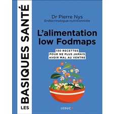L'alimentation low Fodmaps : 130 recettes pour ne plus jamais avoir mal au ventre