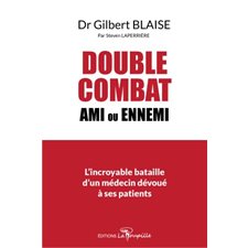 Dr Gilbert Blaise : Double combat : Ami ou ennemi