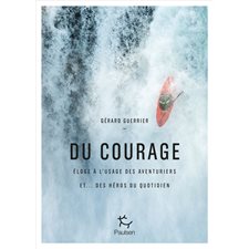 Du courage : Éloge à l'usage des aventuriers et ... des héros du quotidien