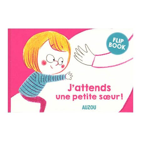 J'attends une petite soeur ! : Flip book naissance