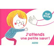 J'attends une petite soeur ! : Flip book naissance