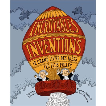 Incroyables inventions : Le grand livre des idées le plus folles