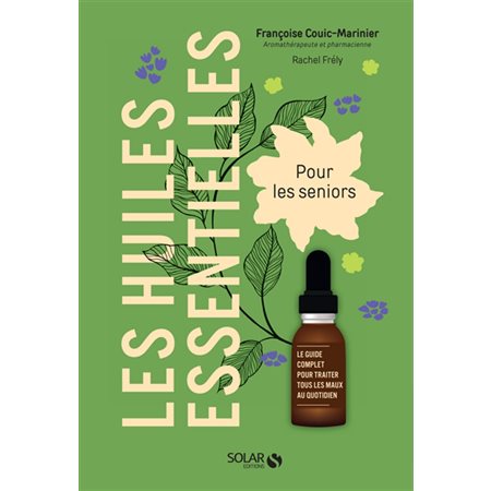 Les huiles essentielles pour les seniors : Le guide complet pour traiter tous les maux au quotidien