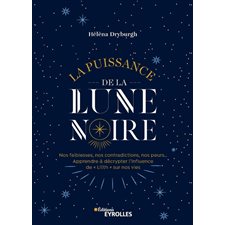 La puissance de la Lune noire : Nos faiblesses, nos contradictions, nos peurs... : apprendre à décry