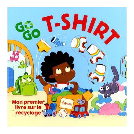 Go go T-Shirt : Mon premier livre sur le recyclage