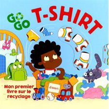 Go go T-Shirt : Mon premier livre sur le recyclage