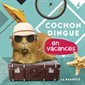 Cochon Dingue en vacances