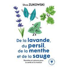 De la lavande, du persil, de la menthe et de la sauge : Recettes et astuces pour la santé et la mais