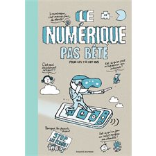 Le numérique pas bête : Pour les 7 à 107 ans