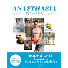 Anasthasia fitness : Body & chef : 8 semaines de sport et de nutrition