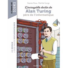 L'incroyable destin de Alan Turing, père de l'informatique : Bayard poche. Les romans-doc. Artistes
