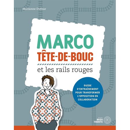 Marco Tête-de-bouc et les rails rouges : Guide d'entraînement pour transformer l'opposition en colla