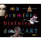 Ma première histoire de l'art : Nouvelle édition enrichie