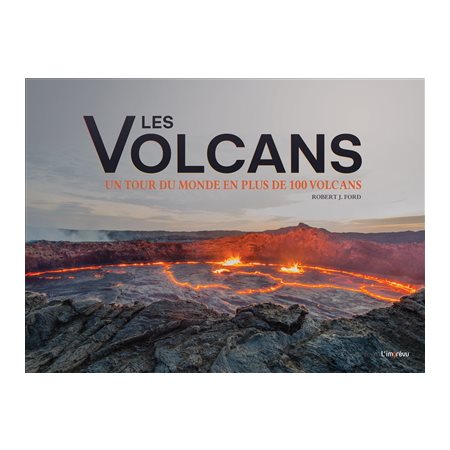 Les volcans : Un tour du monde en plus de 100 volcans