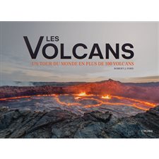 Les volcans : Un tour du monde en plus de 100 volcans