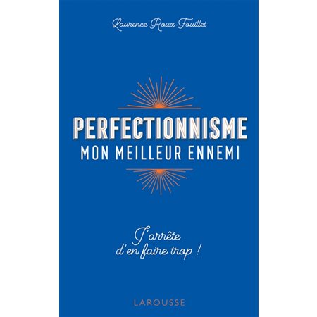 Perfectionnisme, mon meilleur ennemi : J'arrête d'en faire trop !