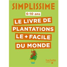 Le livre de plantation le + facile du monde : Simplissime : 6-10 ans