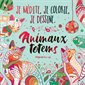 Animaux totems : Je médite, je colorie, je dessine