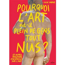 Pourquoi l'art est-il plein de gens tout nus ? : Et autres questions essentielles sur l'art