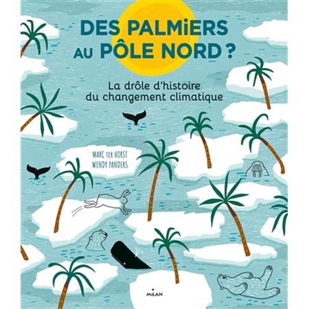 Des palmiers au pôle Nord ? : La drôle d'histoire du changement climatique