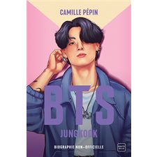 BTS : Jungkook : Biographie non-officielle