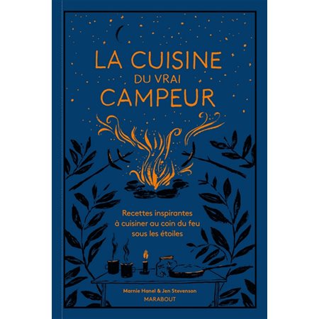 La cuisine du vrai campeur : Recettes inspirantes à cuisiner au coin du feu sous les étoiles