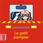 Le petit pompier : Les belles histoires des petits