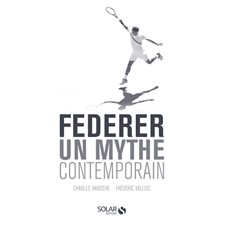 Federer : Un mythe contemporain