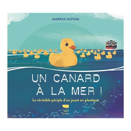 Un canard à la mer ! : Le véritable périple d'un jouet en plastique