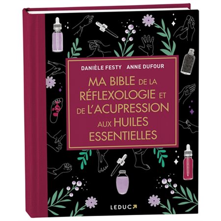Ma bible de la réflexologie et de l'acupression aux huiles essentielles