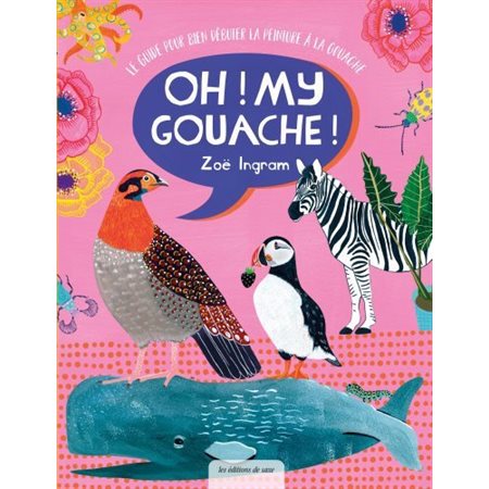 Oh ! My gouache ! : Le guide pour bien débuter la peinture à la gouache