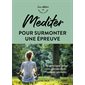 Méditer pour surmonter une épreuve : Une pratique pour vivre pleinement l'instant présent