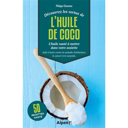 Découvrez les vertus de l'huile de coco : l'huile santé à avoir dans votre placard : excellente en c