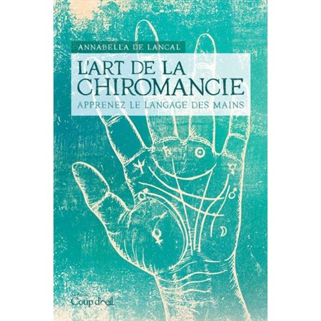 L'art de la chiromancie : Apprenez le language des mains