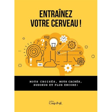 Entraînez votre cerveau ! : Mots croisés, mots cachés, sudokus et plus encore !