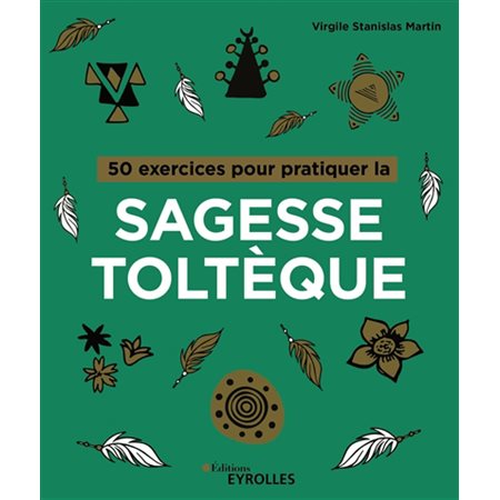 50 exercices pour pratiquer la sagesse toltèque