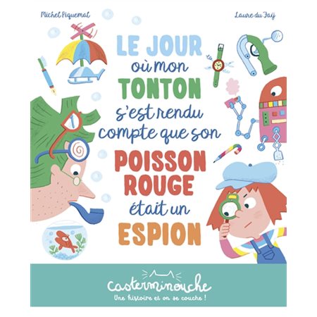 Le jour où mon tonton s'est rendu compte que son poisson rouge était un espion : Casterminouche