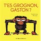 T'es grognon, Gaston ? : Gaston grognon